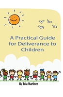 A Practical Guide to Deliverance for Children 097125205X Book Cover