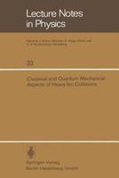 Classical And Quantum Mechanical Aspects Of Heavy Ion Collisions: Symposium Held At The Max Planck Institut Für Kernphysik Heidelberg, Germany, October 2 5, 1974 (Lecture Notes In Physics) 3540070257 Book Cover