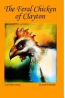 The Feral Chicken of Clayton (and Other Essays) 141160816X Book Cover