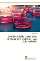 Die Beta-Zelle unter dem Einfluss von Glucose- und Lipidtoxizität 383813723X Book Cover