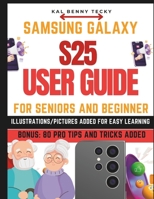 SAMSUNG Galaxy S25 USER Guide: Easy to Follow Large Print Instructions With ILLUSTRATIONS FOR SENIORS AND BEGINNERS to Master Your Phone in with EASE ... Seniors and Beginners [ Iphone, Samsung ]) B0DXNBXFD9 Book Cover