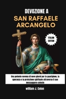 DEVOZIONE A SAN RAFFAELE ARCANGELO: Una potente novena di nove giorni per la guarigione, la speranza e la protezione spirituale attraverso il suo messaggero celeste B0FWCHWQWL Book Cover