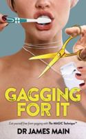 Gagging For It: Cut yourself free from dental anxiety and fear caused by hypersensitive gag reflex 1068195908 Book Cover