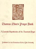 Thomas More's Prayer Book: A Facsimile Reproduction of the Annotated Pages 0300001797 Book Cover