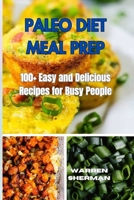 PALEO DIET MEAL PREP: 100+ Easy and Delicious Recipes for Busy People B0CMKJX7WG Book Cover