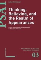 Thinking, Believing, and the Realm of Appearances: Plato's Epistemology of Perceptibles in the Later Dialogues 3796552846 Book Cover