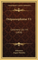 Deipnosophistae V1: Continens Lib. I-VI (1858) 1160857628 Book Cover