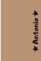 Antonio: Cuaderno Con Portada Personalizada | Diario con 110 Páginas | Regalo Perfecto Para el Colegio, Trabajo o Universidad | Tamaño Mediano 15x22.86 cm (Spanish Edition) 1691803812 Book Cover