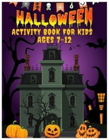 Halloween Activity Book for Kids Ages 7-12: Over 60 Activity & Coloring Pages for Children's, Color Pages, Mazes, Word Search, Dot to Dot, Word Scrambles, Jokes, Puzzles, Games, and More B09DMR77KP Book Cover