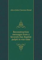 Reconstruction Messages from a Seventh Day Baptist Pulpit in Wartime - Scholar's Choice Edition 1297073428 Book Cover