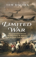 Limited War: How Cooperation Between the Government, the Military, and the People Leads to Success B0CV4DR8BJ Book Cover