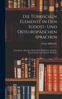 Die Türkischen Elemente in Den Südost- Und Osteuropäischen Sprachen: (Griechisch, Albanisch, Rumunisch, Bulgarisch, Serbisch, Kleinrussisch, Grossrussisch, Polnisch) 1016502257 Book Cover
