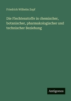 Die Flechtenstoffe in chemischer, botanischer, pharmakologischer und technischer Beziehung 3563963614 Book Cover