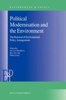 Political Modernisation and the Environment: The Renewal of Environmental Policy Arrangements 0792363124 Book Cover
