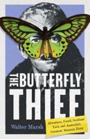 The Butterfly Thief: Adventure, Fraud, Scotland Yard, and Australia's Greatest Museum Heist 1964992206 Book Cover