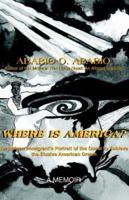 Where Is America?: An African Immigrant's Portrait of the Quest to Achieve the Elusive American Dream 1413460100 Book Cover