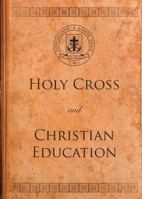 Holy Cross and Christian Education 1594716633 Book Cover