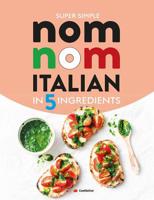 Super Simple Nom Nom Italian In 5 Ingredients: Quick & easy Italian food In 15 minutes or less 1912511959 Book Cover