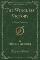 The Wingless Victory: A Play in Three Acts 1162780967 Book Cover