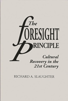 The Foresight Principle: Cultural Recovery in the 21st Century (Adamantine Studies on the 21st Century, No 15) 0275952932 Book Cover