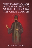 Supplicatory Canon and Akathist to Saint Ephraim of Nea Makri 1365970302 Book Cover