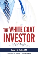 The White Coat Investor: A Doctor's Guide To Personal Finance And Investing (The White Coat Investor Series)