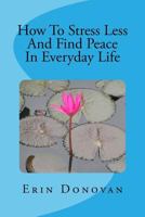 How To Stress Less And Find Peace In Everyday Life 1539612406 Book Cover