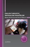 English Linguistic Imperialism from Below: Moral Aspiration and Social Mobility 1788929144 Book Cover