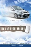 My Car From Heaven: From zero dollars to a new car 1497576679 Book Cover