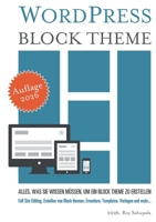 WordPress Block Theme: Alles, was Sie wissen müssen, um ein Block Theme zu erstellen (German Edition) 3757891678 Book Cover