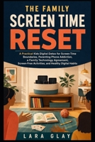 The Family Screen Time Reset: A Practical Kids Digital Detox for Screen Time Boundaries, Parenting Phone Addiction, a Family Technology Agreement, Screen-Free Activities, and Healthy Digital Habits B0HBL9BCHS Book Cover
