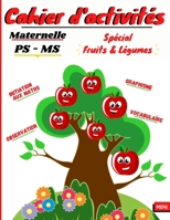 Cahier d'activités Maternelle PS MS: Cahier de vacances maternelle - Spécial Fruits et légumes - Jeux éducatif enfant 3 - 5 ans - Petite séction - Moy B0898K66RC Book Cover