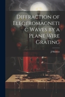 Diffraction of Electromagnetic Waves by a Plane Wire Grating 1021315494 Book Cover