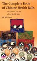 The Complete Book of Chinese Health Balls: Background and Use of the Health Balls 9074597289 Book Cover