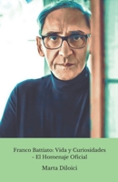 Franco Battiato: Vida y Curiosidades - El Homenaje Oficial: Un recorrido por la extraordinaria vida de Franco Battiato, con curiosidades, anécdotas y ... para los fans del Maestro. (Spanish Edition) B0DRT3YQS9 Book Cover