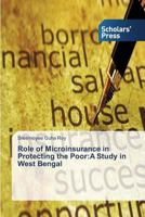 Role of Microinsurance in Protecting the Poor: A Study in West Bengal 3639862619 Book Cover
