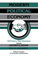 Modern Political Economy: Old Topics, New Directions (Political Economy of Institutions and Decisions) 0521478103 Book Cover