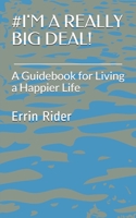 #I'M A REALLY BIG DEAL!: A Guidebook for Living a Happier Life 1079910743 Book Cover