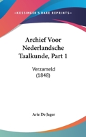 Archief Voor Nederlandsche Taalkunde, Part 1: Verzameld (1848) 1160794057 Book Cover