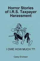 Horror Stories of I.R.S. Taxpayer Harassment 1548072435 Book Cover