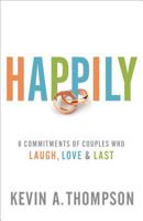 Happily: 8 Commitments of Couples Who Laugh, Love & Last 0800728122 Book Cover