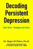 Decoding Persistent Depression Book Three - Strategies and Tactics 0359251714 Book Cover