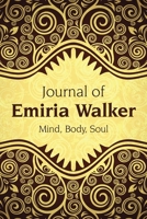 Journal of Emiria Walker: Mind, Body, Soul 1543496067 Book Cover