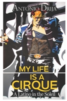 My life is a Cirque: A Latino in the Soleil B08SB51Y7S Book Cover