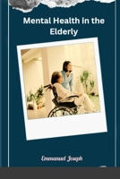 Mental Health in the Elderly: The mental health challenges faced by the elderly population 9186085131 Book Cover