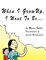 When I Grow Up, I Want to Be... 1449072259 Book Cover