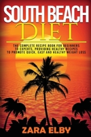 South Beach Diet: The Complete Recipe Book for Beginners to Experts, Providing Healthy Recipes to Promote Quick, Easy and Healthy Weight Loss! 1090284667 Book Cover