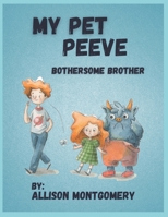 My Pet Peeve: Bothersome Brother B09JJG5C8T Book Cover