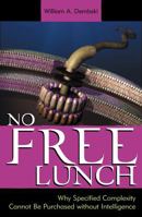 No Free Lunch: Why Specified Complexity Cannot Be Purchased Without Intelligence 074255810X Book Cover