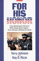 For His Honor: From Schoolroom Failure to Whitehouse Honor Guard, Terry Johnson's Witness for Christ 081631070X Book Cover